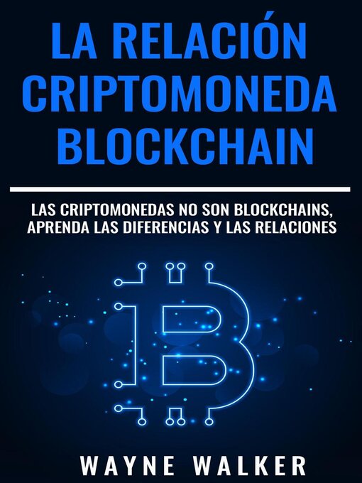 Title details for La Relación Criptomoneda-Blockchain by Wayne Walker - Available